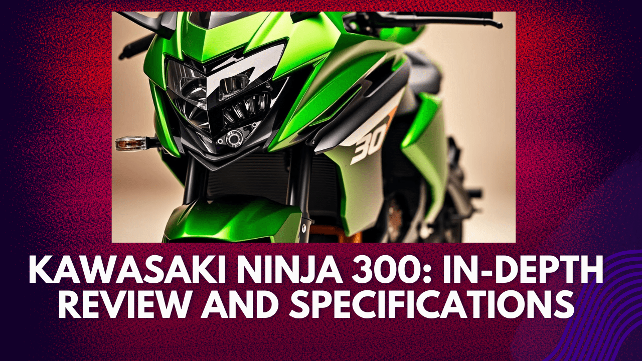Kawasaki Ninja 300: In-Depth Review and Specifications